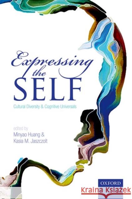 Expressing the Self: Cultural Diversity and Cognitive Universals Huang, Minyao 9780198786658 Oxford University Press, USA