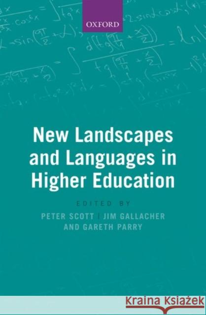 New Languages and Landscapes of Higher Education Peter Scott Jim Gallacher Gareth Parry 9780198787082
