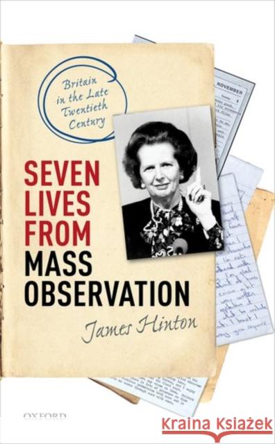 Seven Lives from Mass Observation: Britain in the Late Twentieth Century James Hinton 9780198787136 Oxford University Press, USA