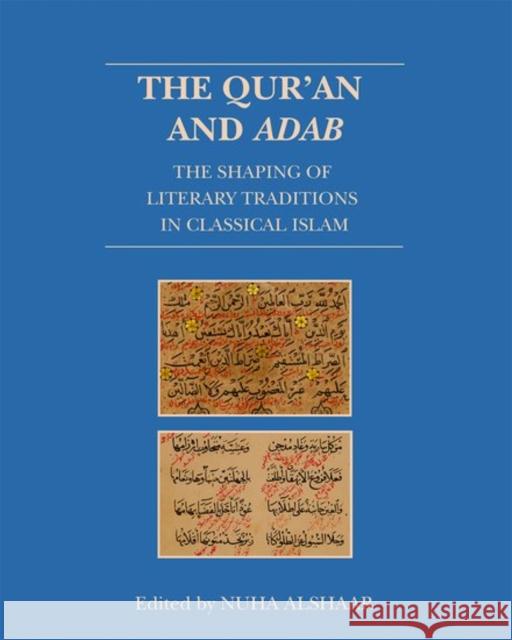 The Qur'an and Adab: The Shaping of Literary Traditions in Classical Islam Nuha Alshaar 9780198787181 Oxford University Press, USA