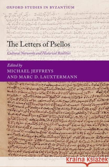 The Letters of Psellos: Cultural Networks and Historical Realities Michael Jeffreys Marc D. Lauxtermann 9780198787228 Oxford University Press, USA