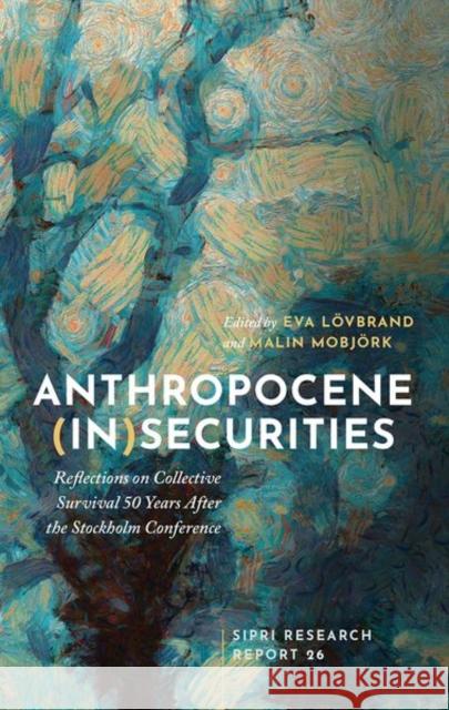 Anthropocene Insecurities: Reflections on Collective Survival 50 Years After the Stockholm Conference Lovbrand 9780198787303 Oxford University Press, USA
