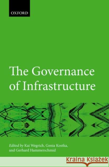The Governance of Infrastructure Kai Wegrich Genia Kostka Gerhard Hammerschmid 9780198787310 Oxford University Press, USA