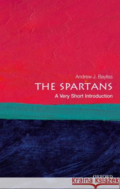 The Spartans: A Very Short Introduction Andrew J. (Senior Lecturer in Greek History, University of Birmingham) Bayliss 9780198787600