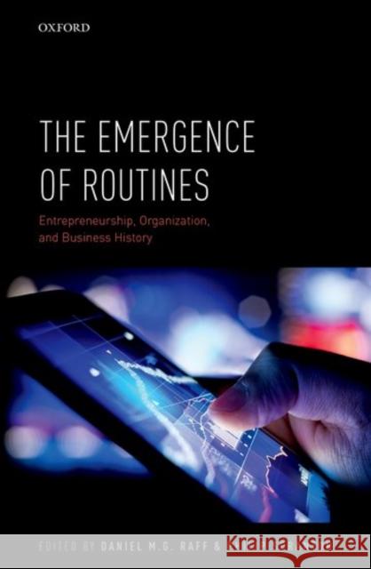 The Emergence of Routines: Entrepreneurship, Organization, and Business History Raff, Daniel M. G. 9780198787761