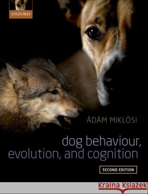 Dog Behaviour, Evolution, and Cognition Adam Miklosi 9780198787778 Oxford University Press, USA