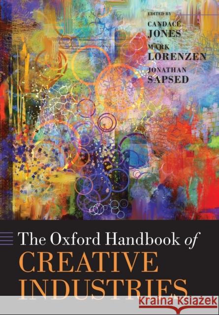 The Oxford Handbook of Creative Industries Candace Jones Mark Lorenzen Jonathan Sapsed 9780198787792 Oxford University Press, USA