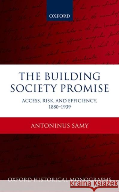 The Building Society Promise: Access, Risk, and Efficiency 1880-1939 Luke Samy 9780198787808 Oxford University Press, USA
