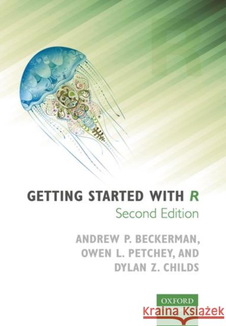 Getting Started with R: An Introduction for Biologists Andrew Beckerman Owen Petchey Dylan Childs 9780198787839 Oxford University Press, USA