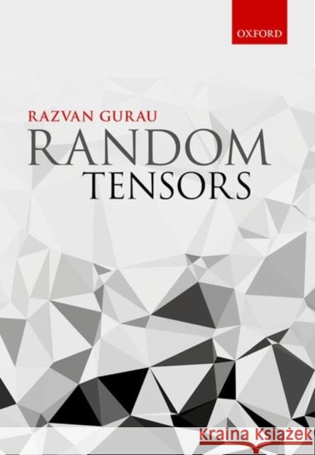 Random Tensors Razvan Gheorghe Gurau 9780198787938 Oxford University Press, USA