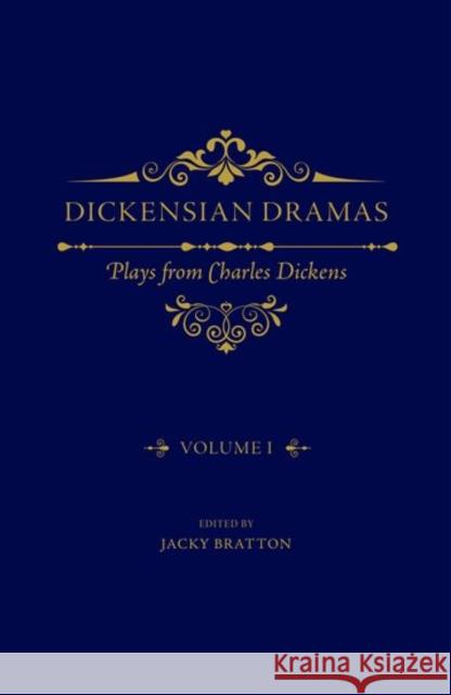 Dickensian Dramas, Volume 1: Plays from Charles Dickens Jacky Bratton 9780198787952