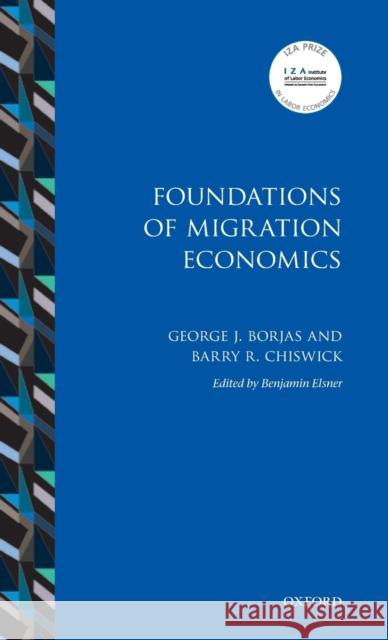 Foundations of Migration Economics George J. Borjas Barry R. Chiswick Benjamin Elsner 9780198788072 Oxford University Press, USA