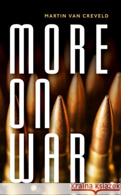 More on War Martin (Professor Emeritus at the Hebrew University, Jerusalem) van Creveld 9780198788171