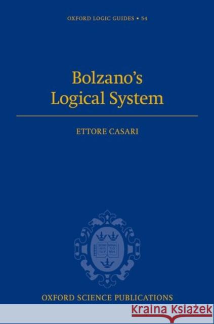 Bolzano's Logical System Ettore Casari 9780198788294 Oxford University Press, USA