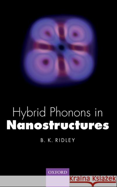 Hybrid Phonons in Nanostructures Brian K. Ridley 9780198788362