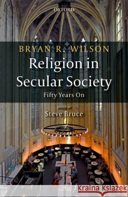 Religion in Secular Society: Fifty Years on Wilson, Bryan 9780198788379