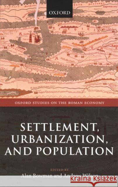 Settlement, Urbanization, and Population Alan Bowman Andrew Wilson 9780198788515