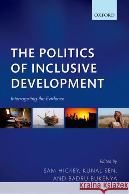 The Politics of Inclusive Development: Interrogating the Evidence Hickey, Sam 9780198788829 Oxford University Press, USA