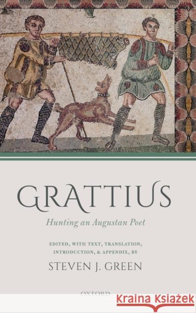 Grattius: Hunting an Augustan Poet Green, Steven J. 9780198789017 Oxford University Press, USA