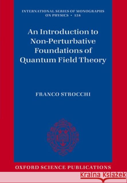 An Introduction to Non-Perturbative Foundations of Quantum Field Theory Franco Strocchi   9780198789239 Oxford University Press