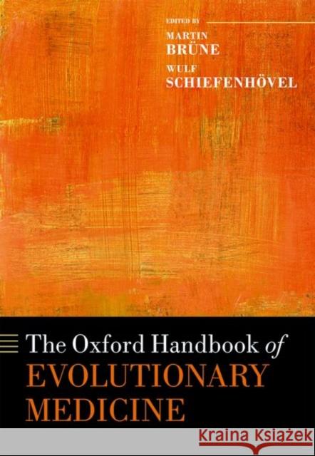 The Oxford Handbook of Evolutionary Medicine Martin Brune Wulf Schiefenhovel 9780198789666 Oxford University Press, USA