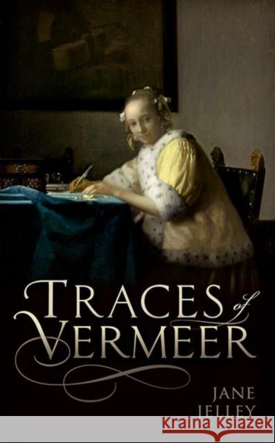 Traces of Vermeer Jane Jelley 9780198789727