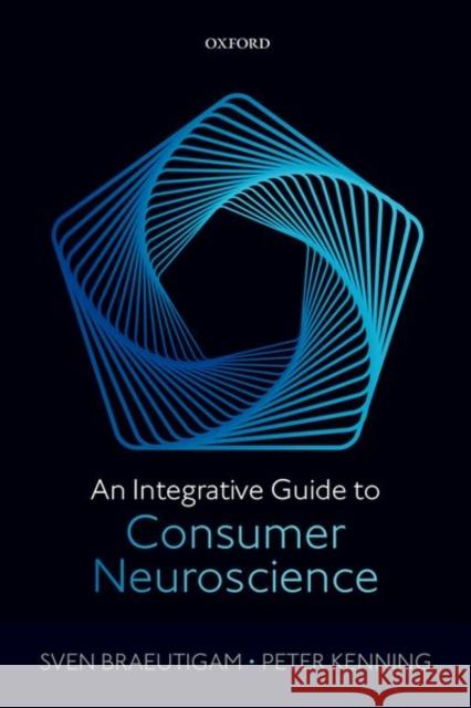 An Integrative Guide to Consumer Neuroscience Braeutigam, Sven 9780198789932 Oxford University Press