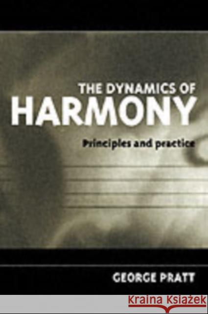 The Dynamics of Harmony: Principles and Practice Pratt, George 9780198790204