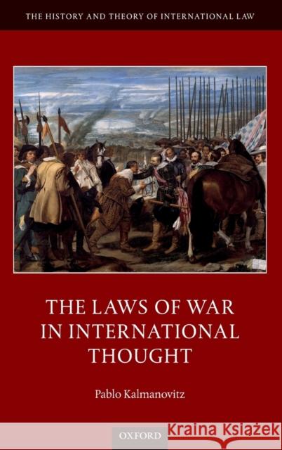 The Laws of War in International Thought Pablo Kalmanovitz 9780198790259