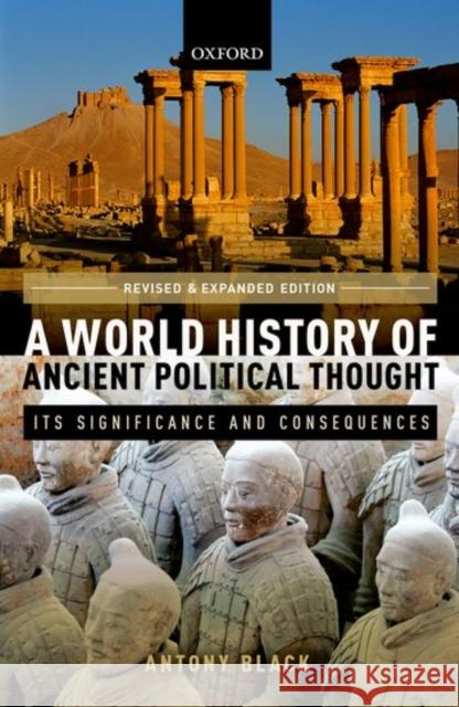 A World History of Ancient Political Thought: A World History of Ancient Political Thought: Its Significance and Consequences Black, Antony 9780198790686