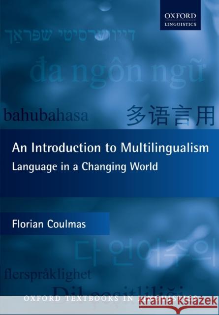 An Introduction to Multilingualism: Language in a Changing World Coulmas, Florian 9780198791119