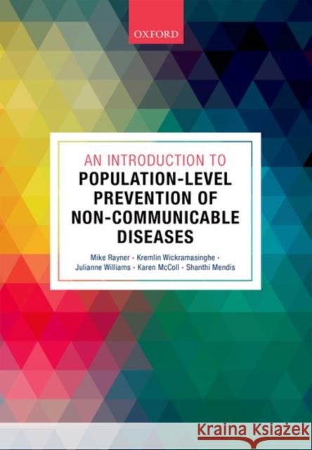 An Introduction to Population-Level Prevention of Non-Communicable Diseases Mike Rayner Kremlin Wickramasinghe Karen McColl 9780198791188