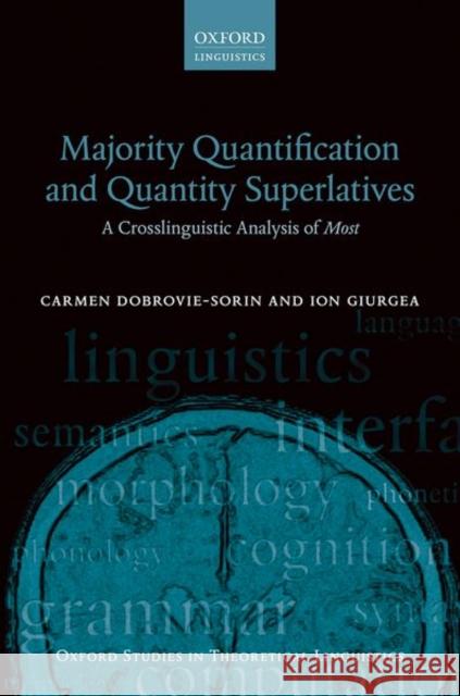 Majority Quantification and Quantity Superlatives: A Crosslinguistic Analysis of Most Carmen Dobrovie-Sorin Ion Giurgea 9780198791256 Oxford University Press, USA