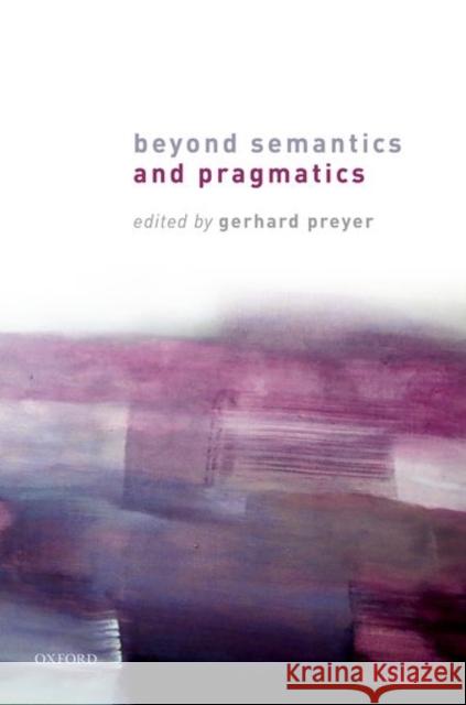 Beyond Semantics and Pragmatics Gerhard Preyer 9780198791492 Oxford University Press, USA