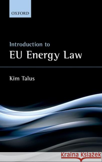 Introduction to Eu Energy Law Kim Talus 9780198791812