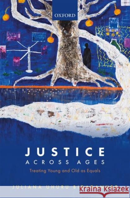 Justice Across Ages: Treating Young and Old as Equals Juliana Bidadanure 9780198792185