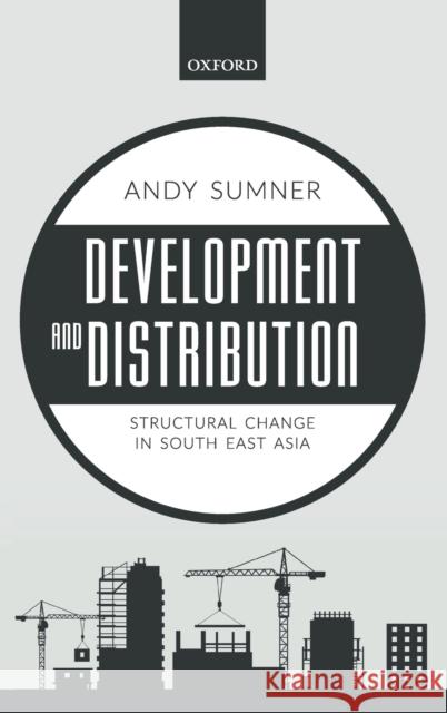 Development and Distribution: Structural Change in South East Asia Sumner, Andy 9780198792369 Oxford University Press, USA