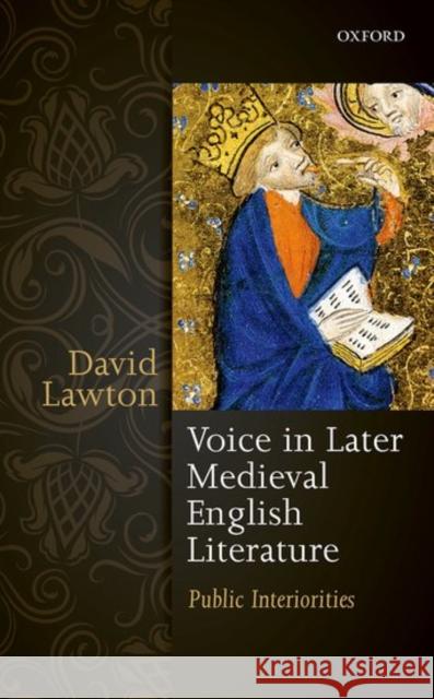 Voice in Later Medieval English Literature: Public Interiorities David Lawton 9780198792406 Oxford University Press, USA