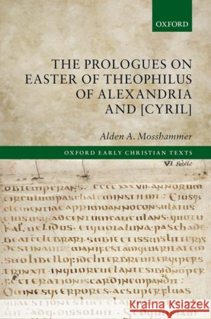 The Prologues on Easter of Theophilus of Alexandria and [Cyril] Mosshammer, Alden A. 9780198792574 Oxford University Press, USA