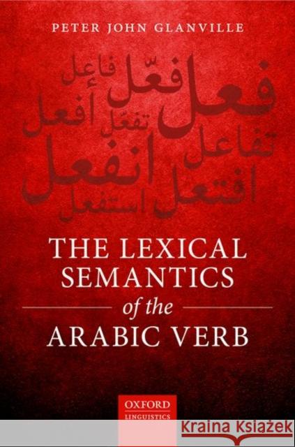 The Lexical Semantics of the Arabic Verb Peter John Glanville 9780198792734 Oxford University Press, USA