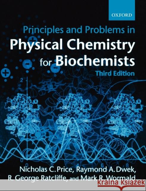 Principles and Problems in Physical Chemistry for Biochemists Nicholas C. Price Raymond A. Dwek Mark Wormald 9780198792819