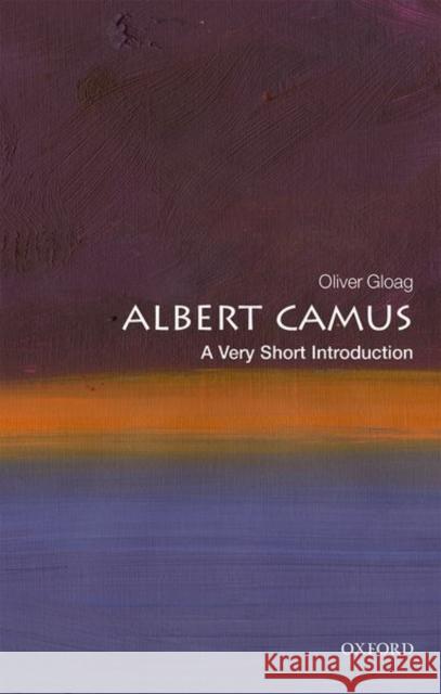 Albert Camus: A Very Short Introduction Oliver (Associate Professor of French and Francophone Studies at the University of North Carolina, Asheville) Gloag 9780198792970 Oxford University Press