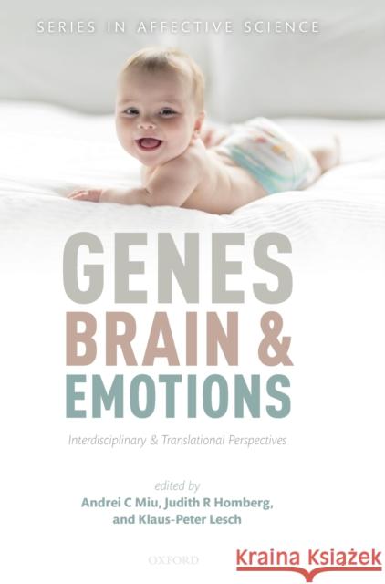 Genes, Brains, and Emotions: Interdisciplinary and Translational Perspectives Miu, Andrei C. 9780198793014 Oxford University Press, USA
