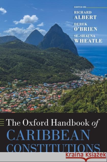 The Oxford Handbook of Caribbean Constitutions Richard Albert (William Stamps Farish Pr Derek O'Brien (Reader in Law, Reader in  Se-shauna Wheatle (Associate Professor 9780198793045