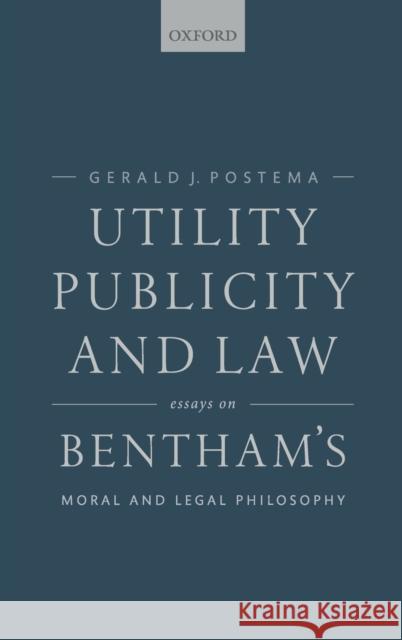 Utility, Publicity, and Law: Essays on Bentham's Moral and Legal Philosophy Postema, Gerald J. 9780198793175 OUP Oxford