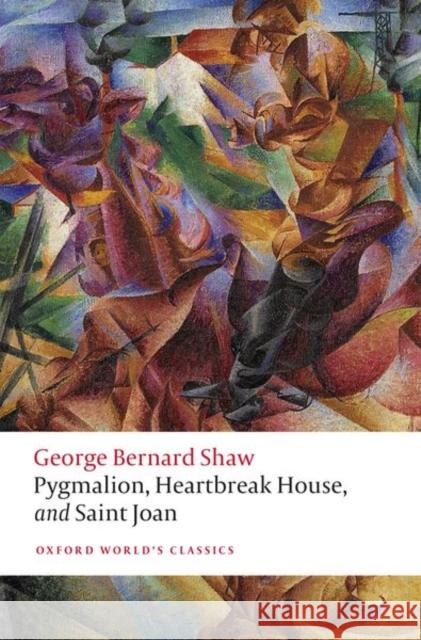 Pygmalion, Heartbreak House, and Saint Joan George Bernard Shaw 9780198793281 Oxford University Press