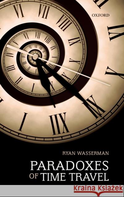 Paradoxes of Time Travel Wasserman, Ryan 9780198793335