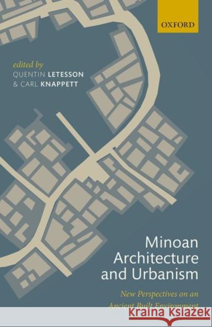 Minoan Architecture and Urbanism: New Perspectives on an Ancient Built Environment Letesson, Quentin 9780198793625