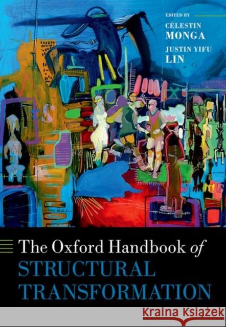 The Oxford Handbook of Structural Transformation Celestin Monga Justin Yif 9780198793847 Oxford University Press, USA