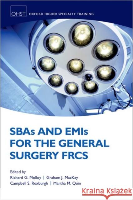 Sbas and Emis for the General Surgery Frcs Richard Molloy Graham MacKay Campbell S. D. Roxburgh 9780198794158